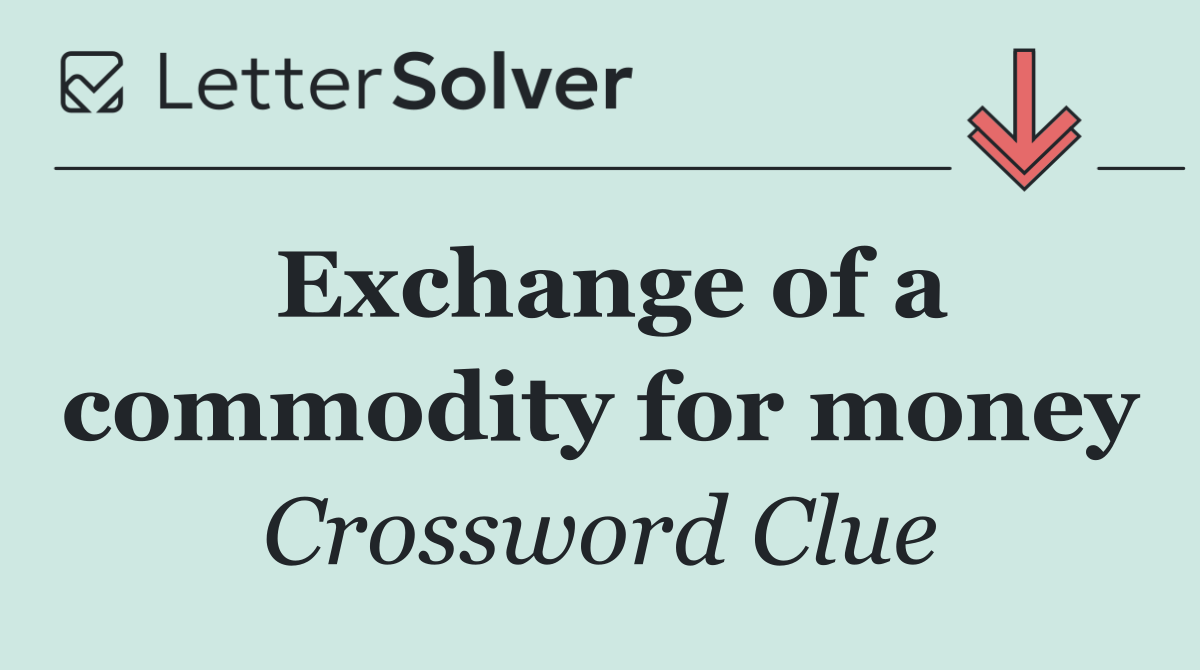 Exchange of a commodity for money