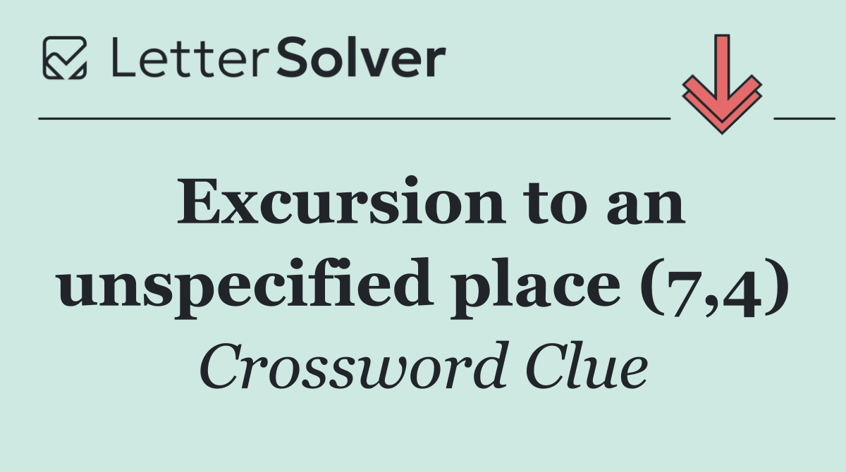 Excursion to an unspecified place (7,4)