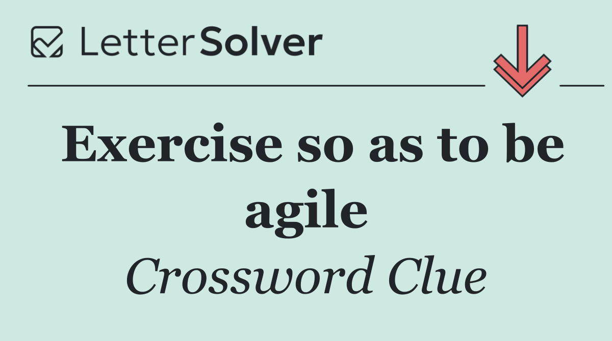 Exercise so as to be agile