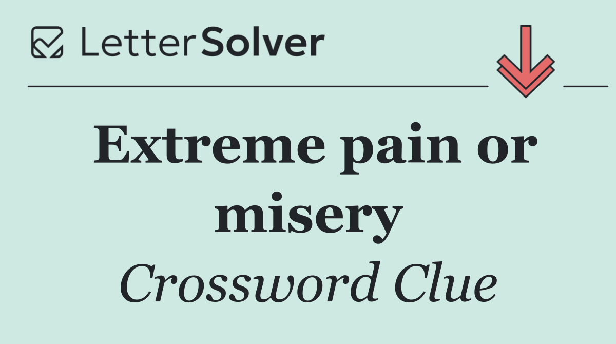 Extreme pain or misery