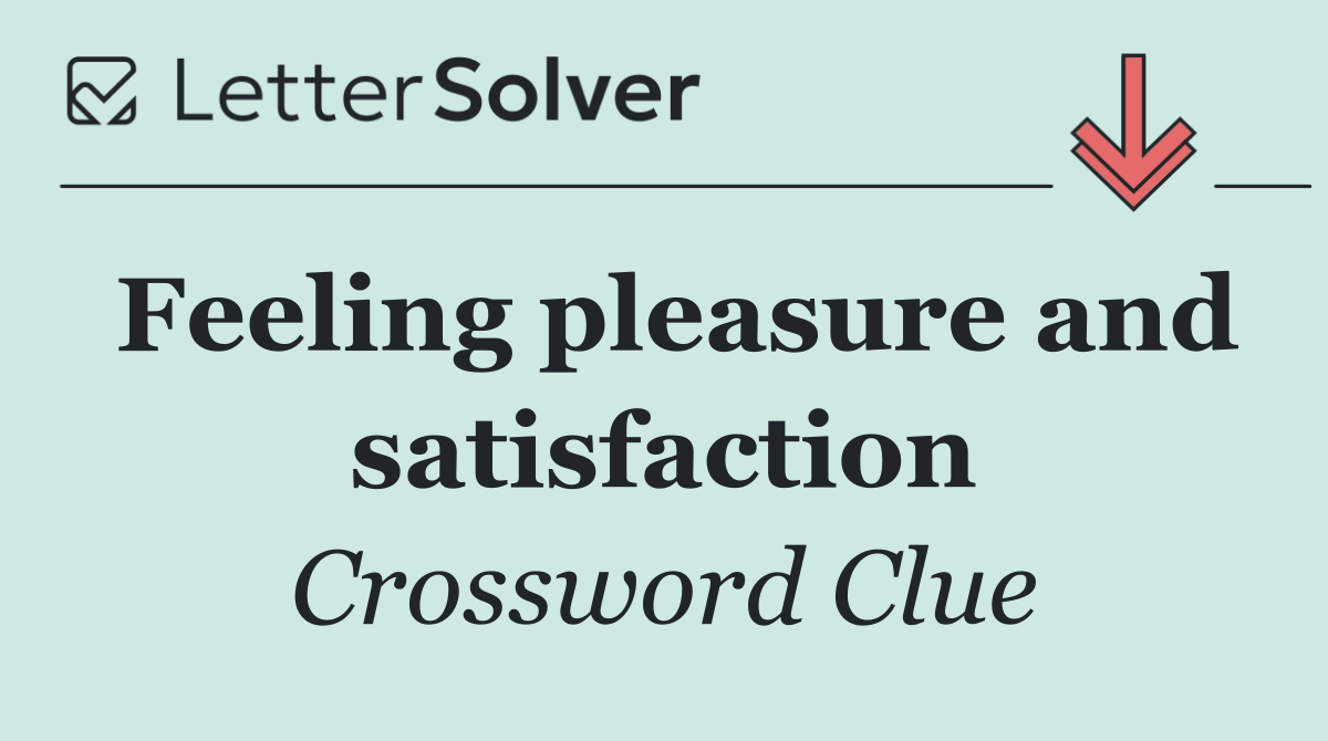 Feeling pleasure and satisfaction