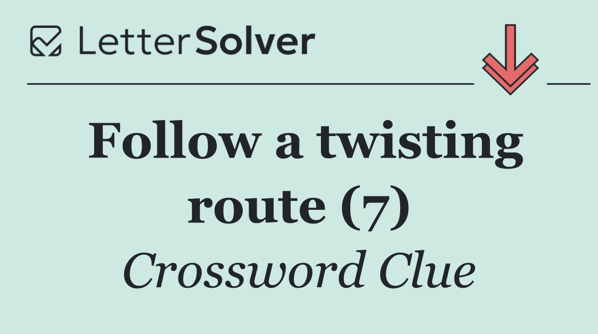 Follow a twisting route (7)