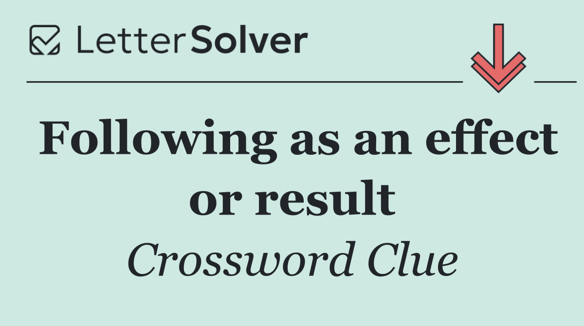 Following as an effect or result