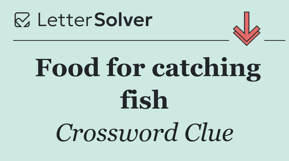 Food for catching fish