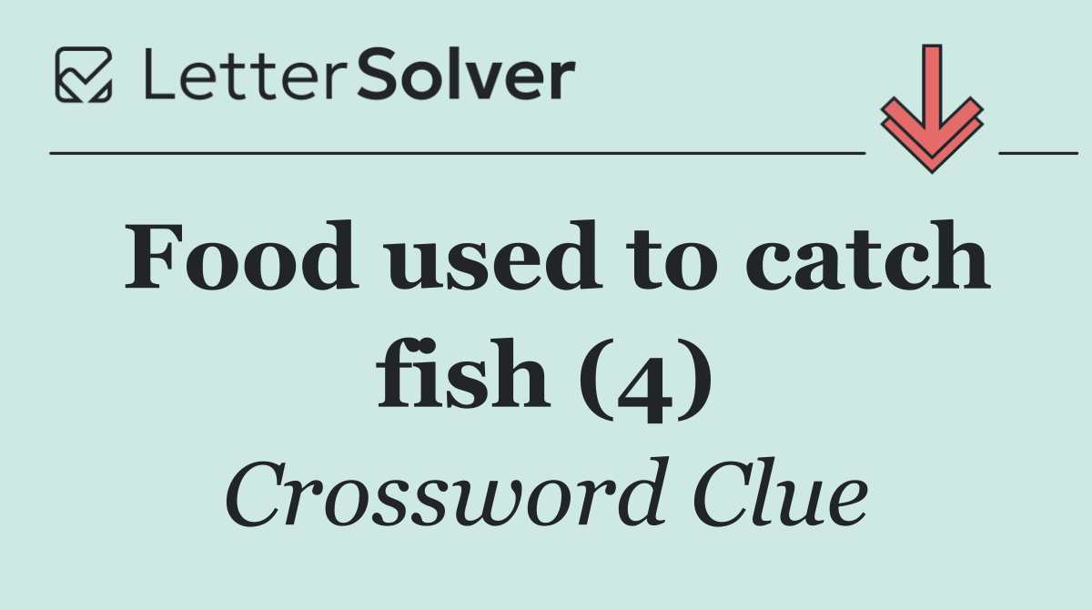 Food used to catch fish (4)