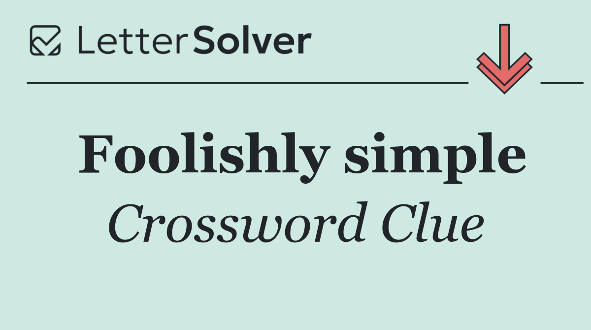 Foolishly simple