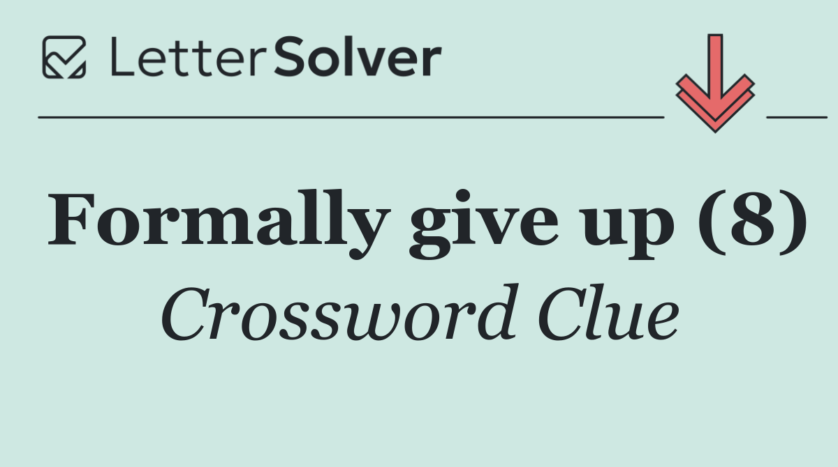 Formally give up (8)
