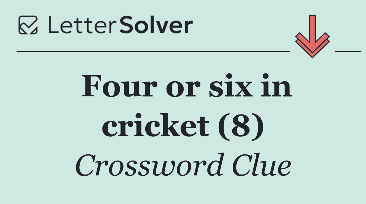 Four or six in cricket (8)