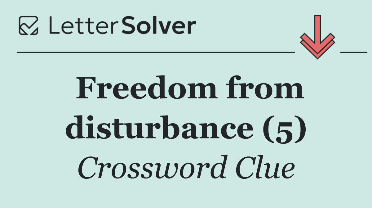 Freedom from disturbance (5)