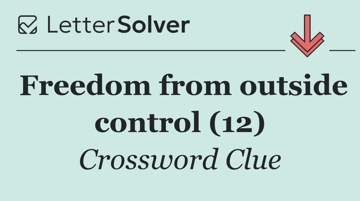 Freedom from outside control (12)