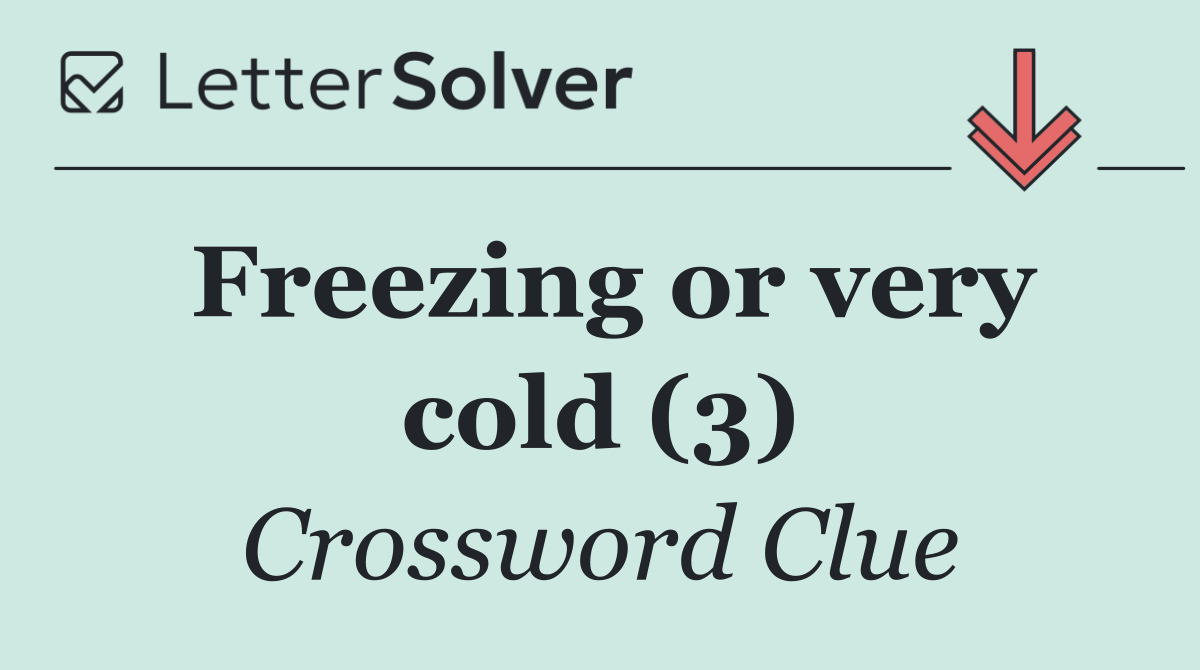 Freezing or very cold (3)