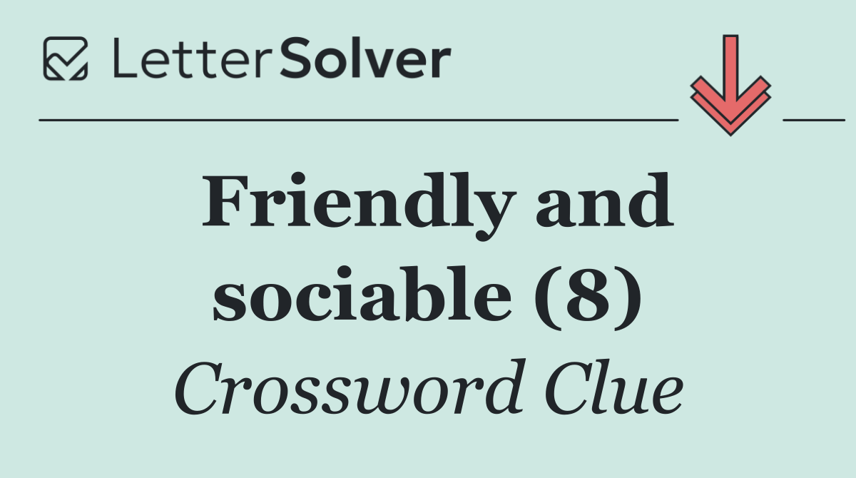 Friendly and sociable (8)