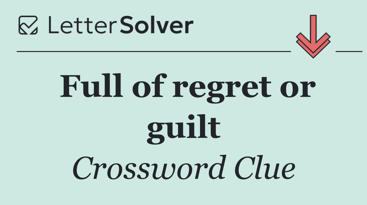 Full of regret or guilt