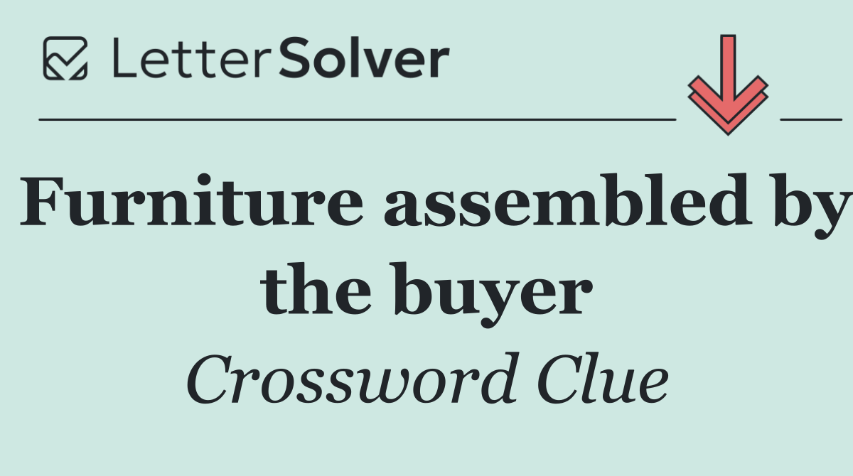 Furniture assembled by the buyer