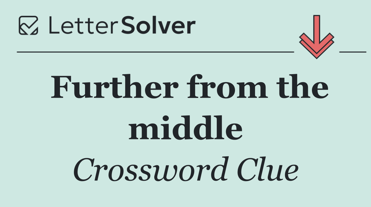 Further from the middle