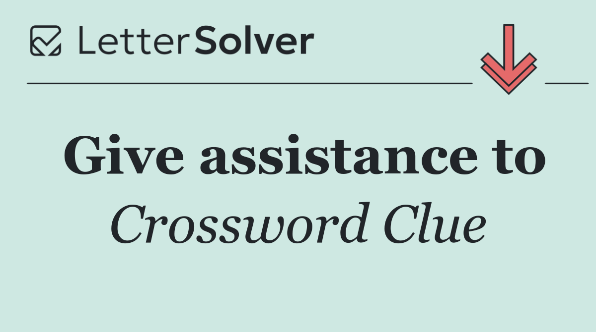 Give assistance to