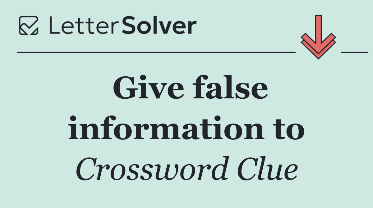 Give false information to