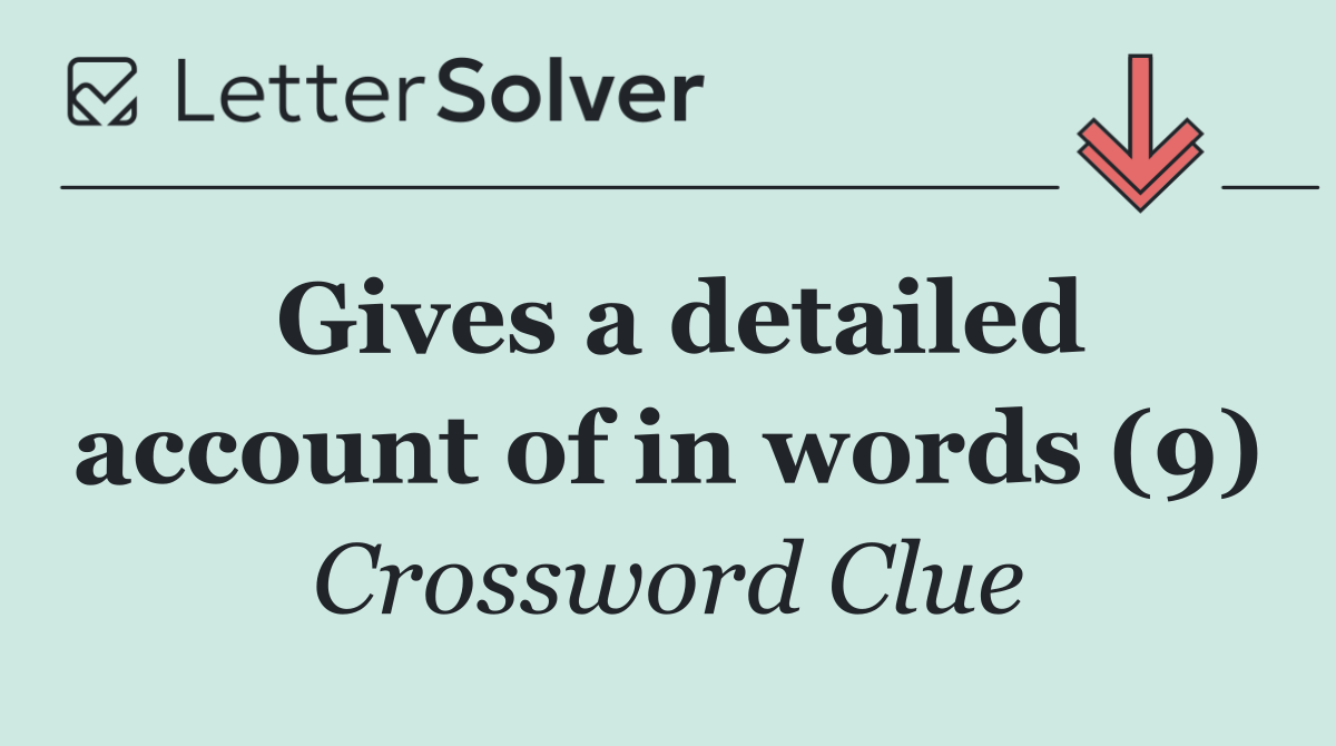 Gives a detailed account of in words (9)