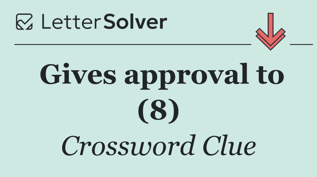 Gives approval to (8)