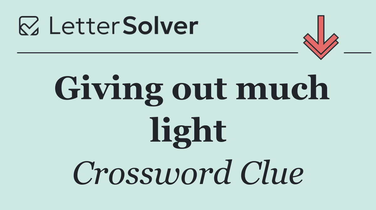 Giving out much light