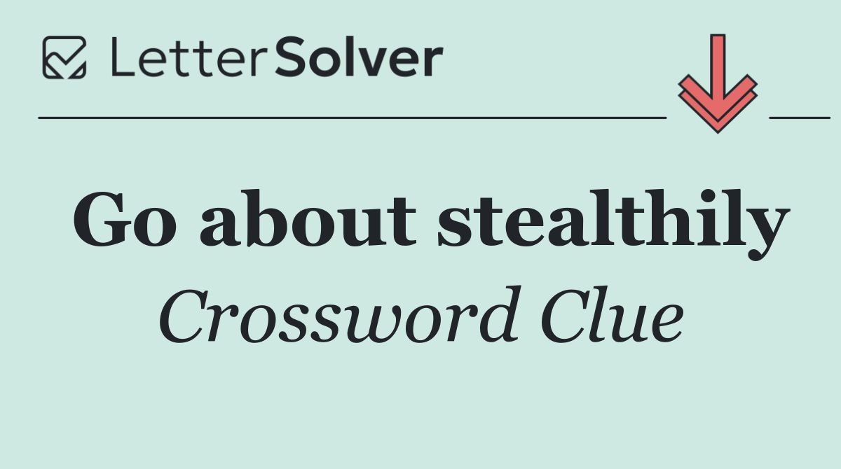 Go about stealthily
