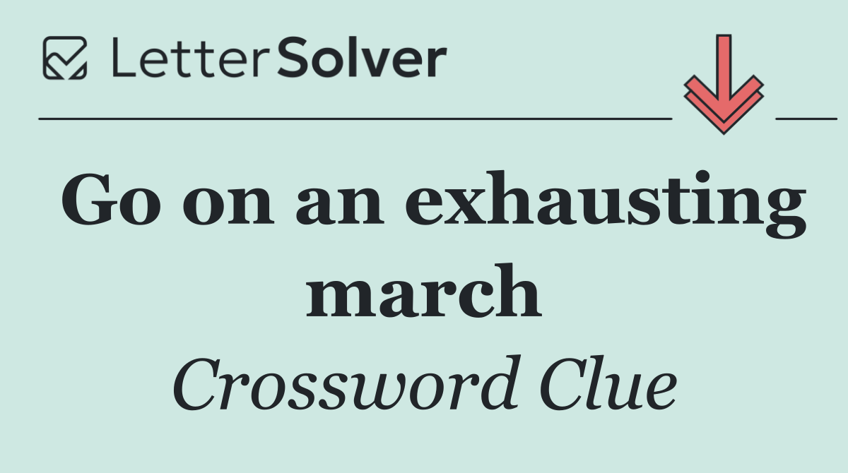 Go on an exhausting march