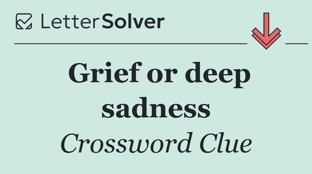 Grief or deep sadness