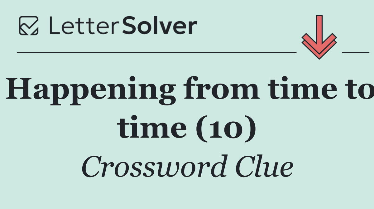 Happening from time to time (10)