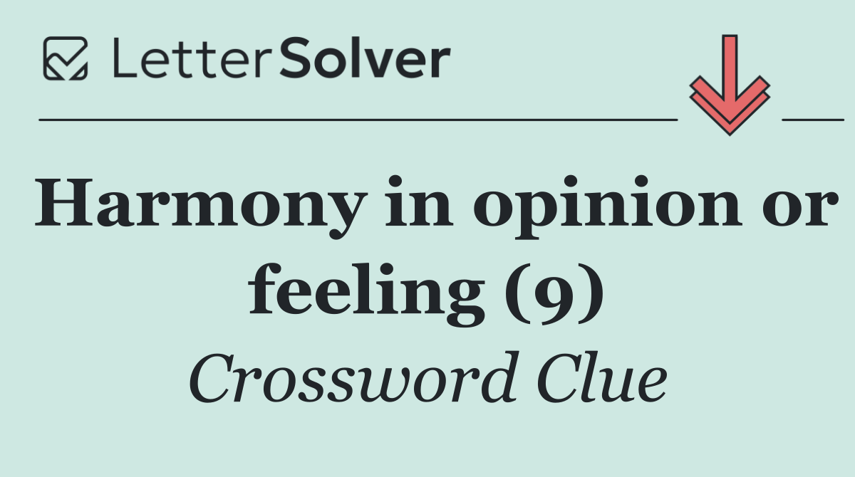 Harmony in opinion or feeling (9)