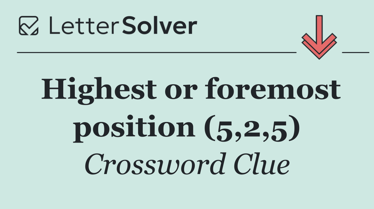 Highest or foremost position (5,2,5)