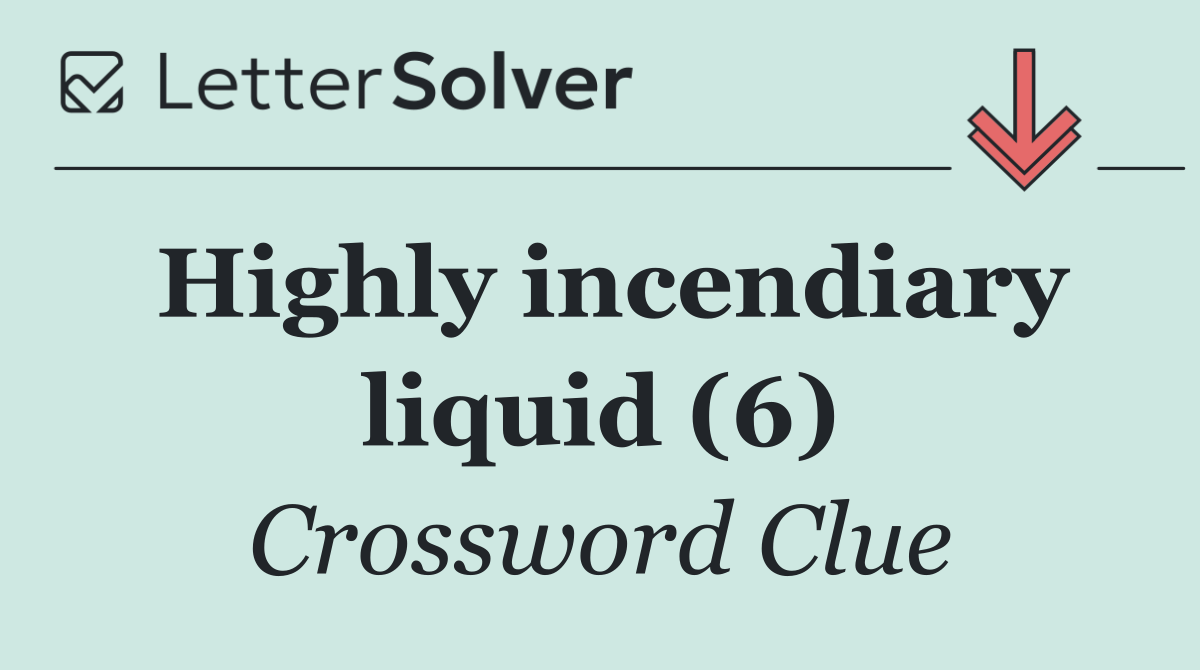 Highly incendiary liquid (6)