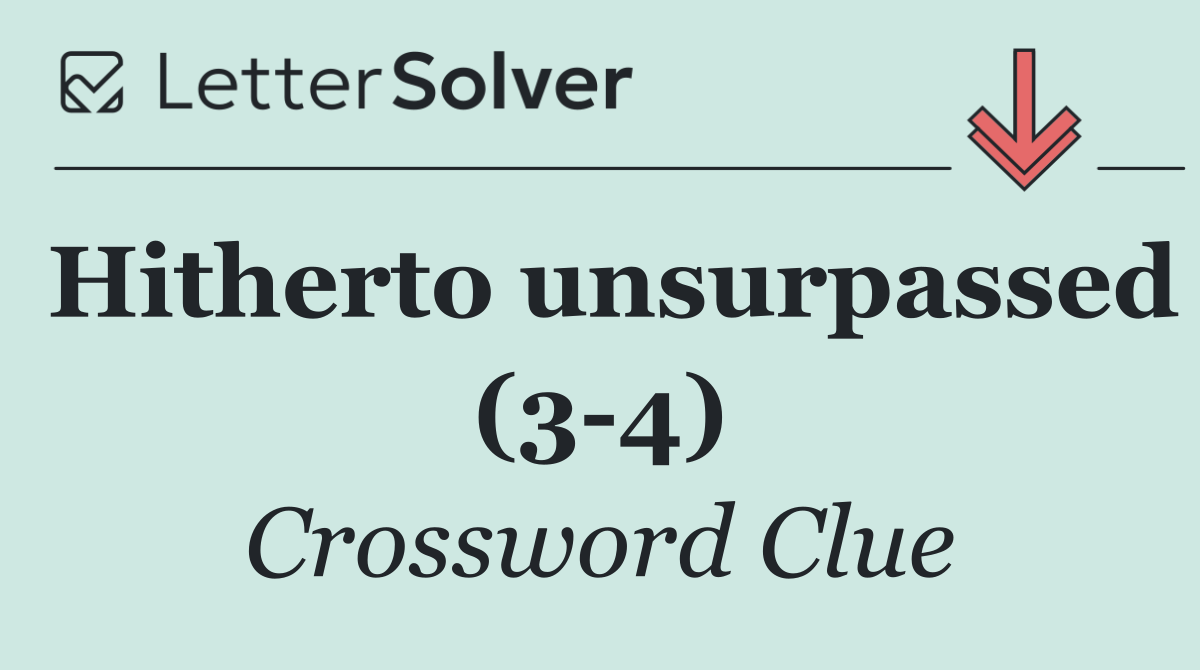 Hitherto unsurpassed (3 4)