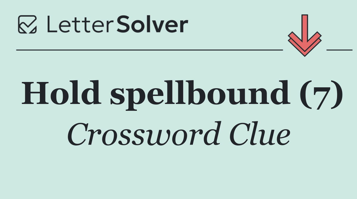 Hold spellbound (7)