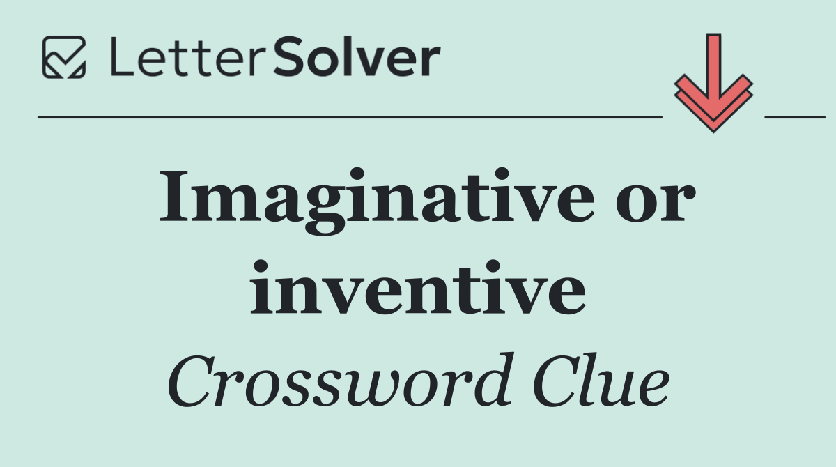 Imaginative or inventive