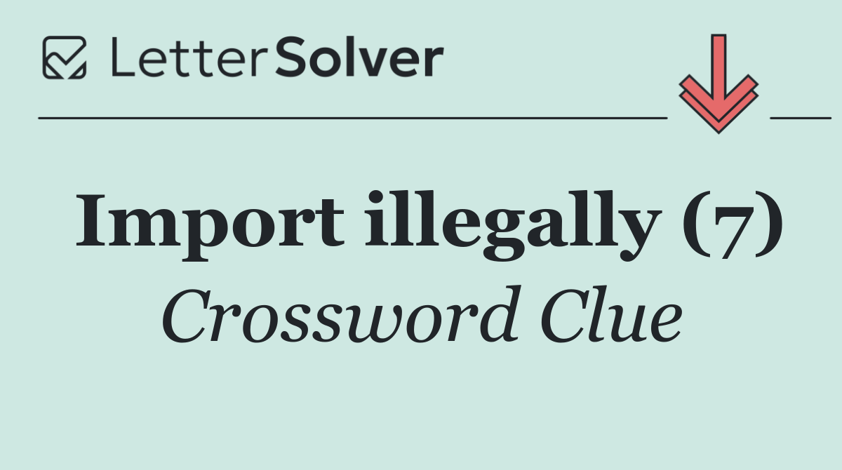 Import illegally (7)