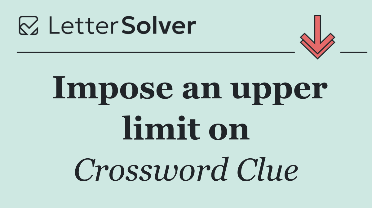 Impose an upper limit on