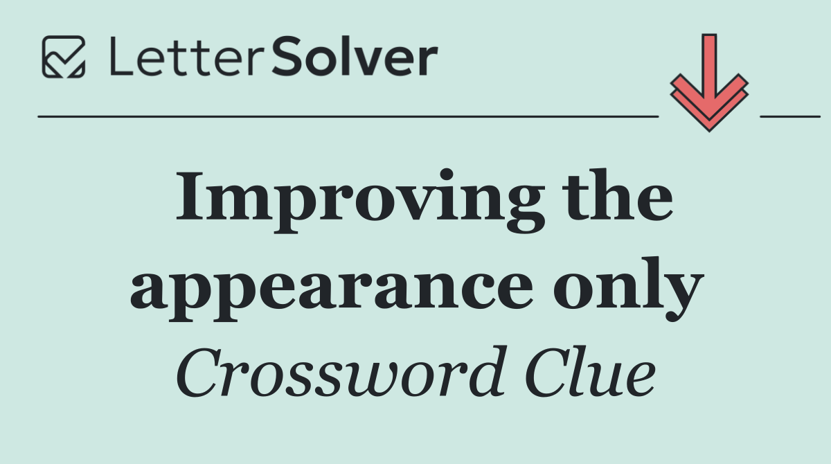 Improving the appearance only