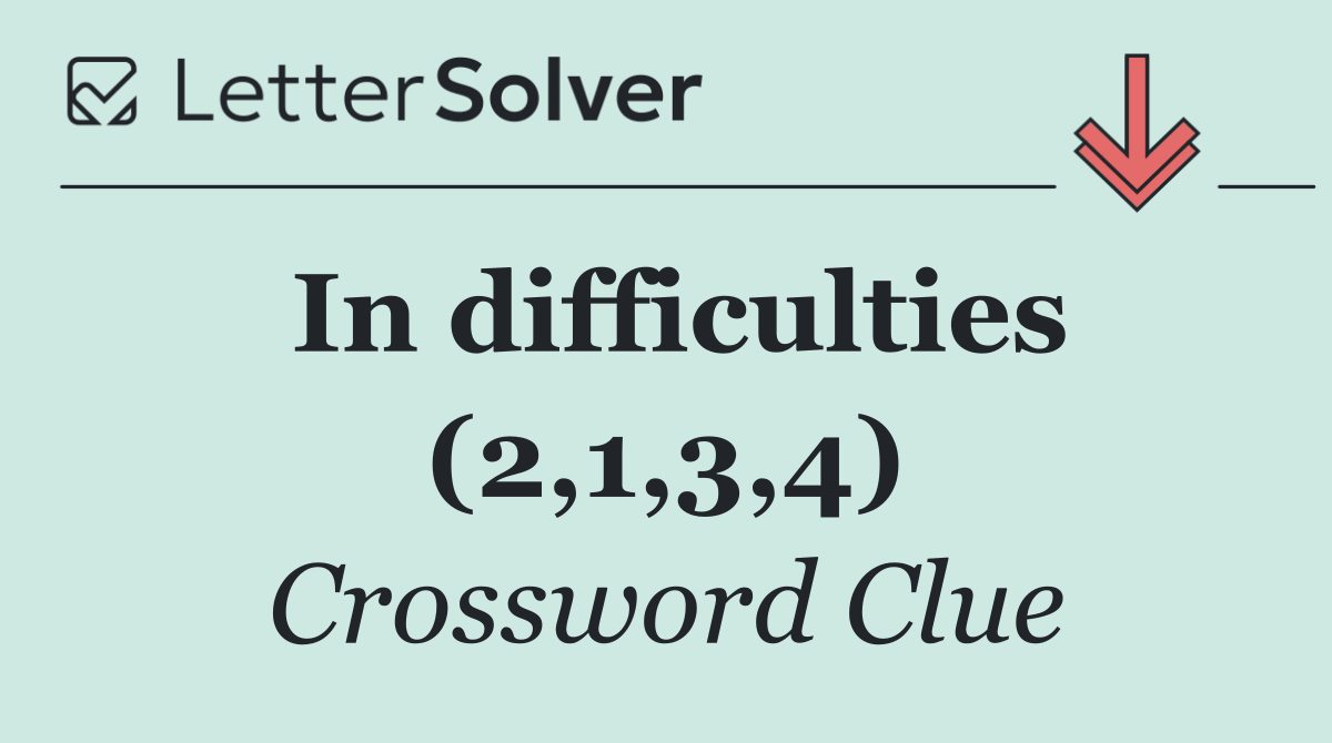 In difficulties (2,1,3,4)
