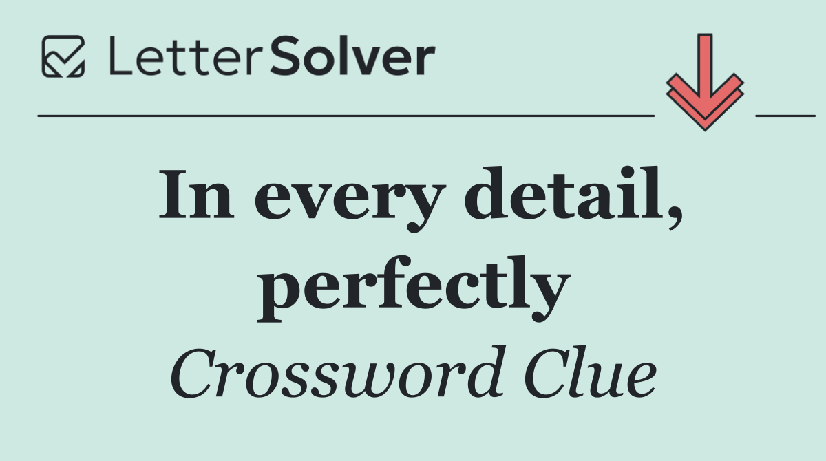 In every detail, perfectly