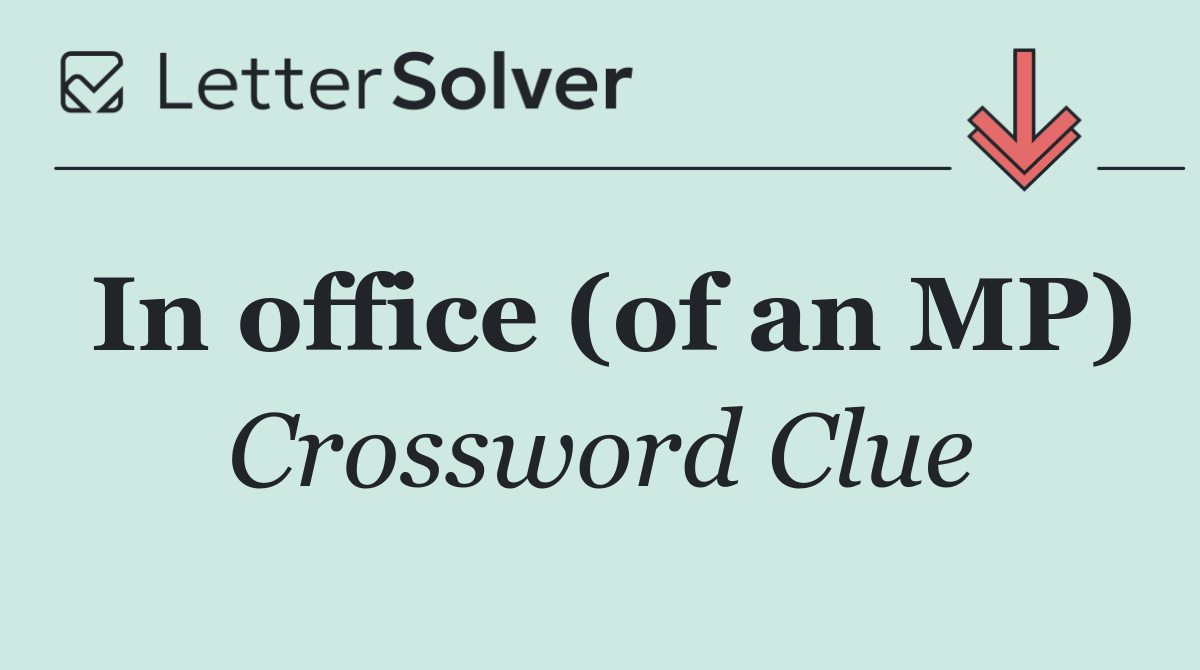 In office (of an MP)