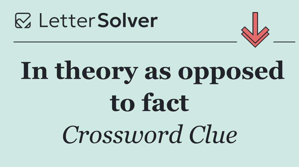 In theory as opposed to fact