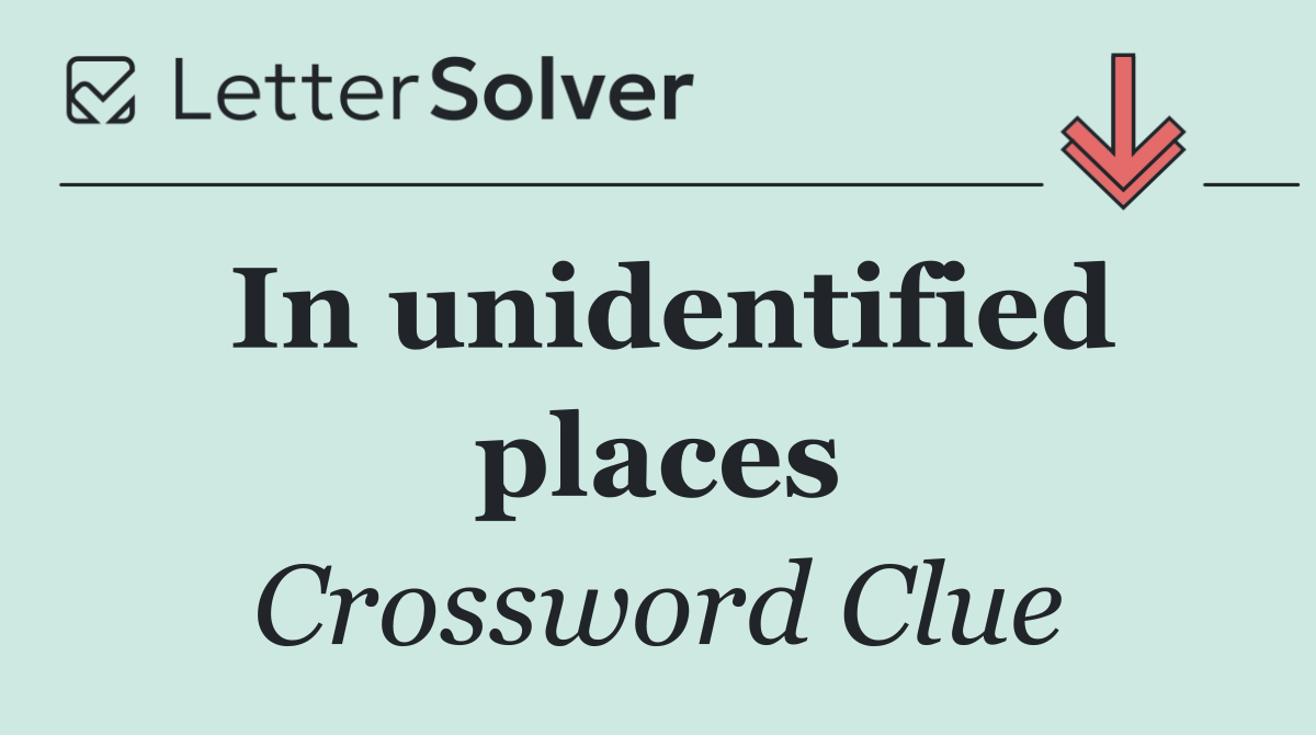 In unidentified places