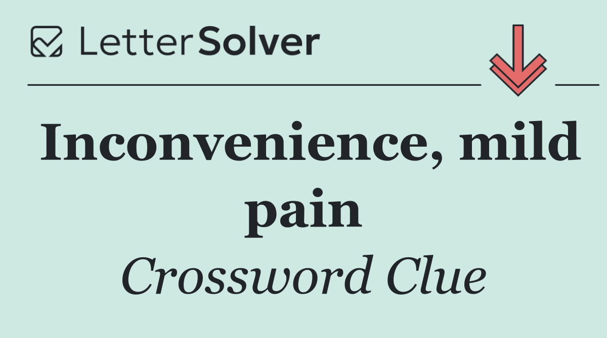 Inconvenience, mild pain