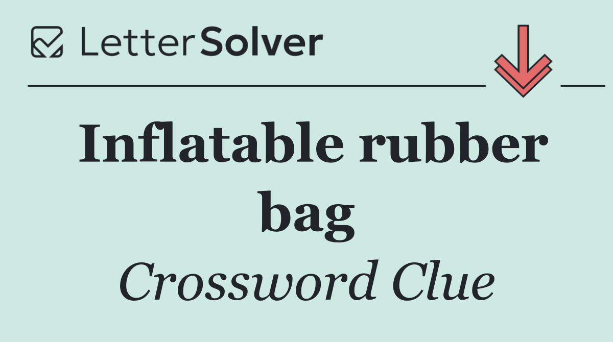 Inflatable rubber bag