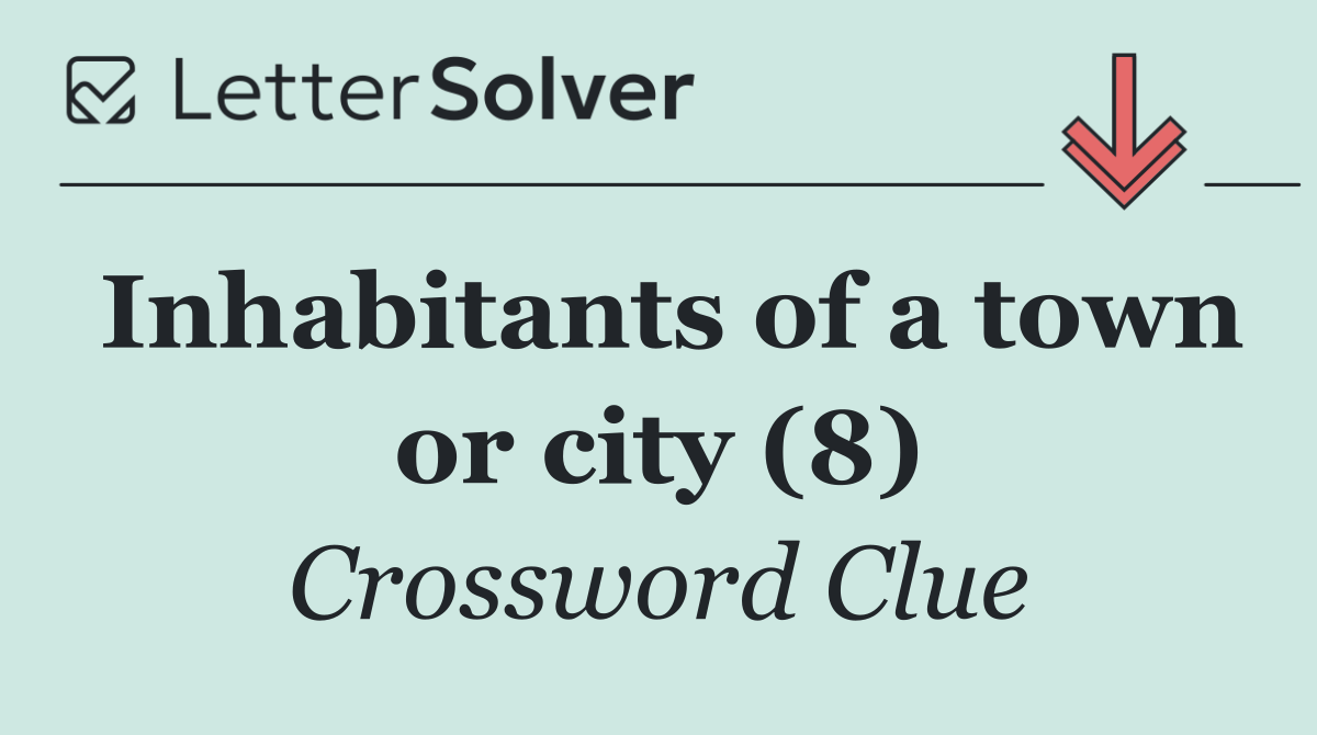 Inhabitants of a town or city (8)