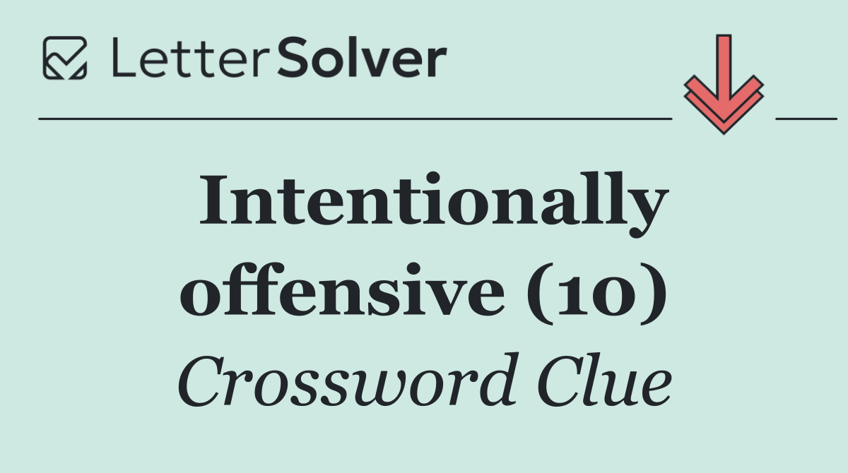 Intentionally offensive (10)
