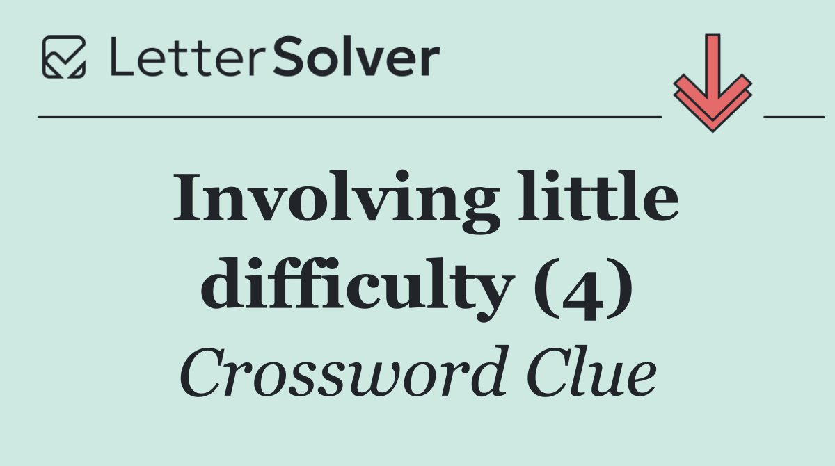 Involving little difficulty (4)