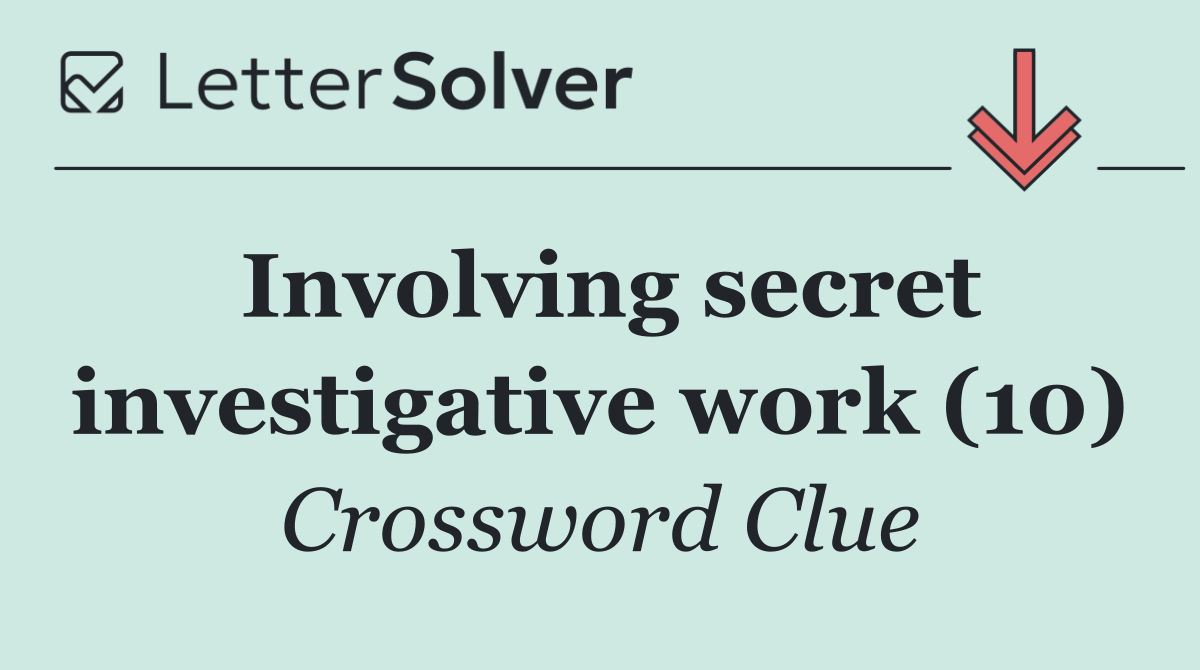 Involving secret investigative work (10)