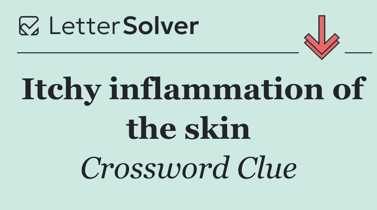 Itchy inflammation of the skin
