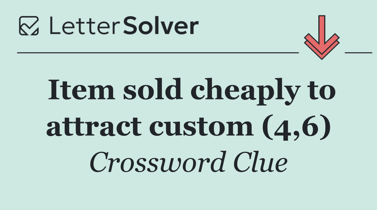 Item sold cheaply to attract custom (4,6)